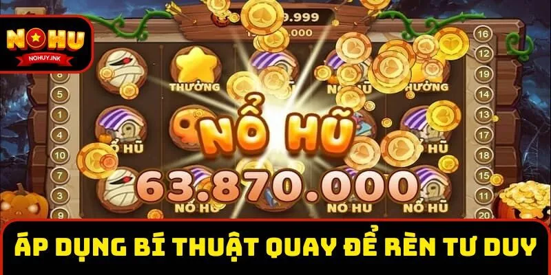 Áp dụng bí thuật quay để rèn luyện tư duy Áp dụng bí thuật quay để rèn luyện tư duy